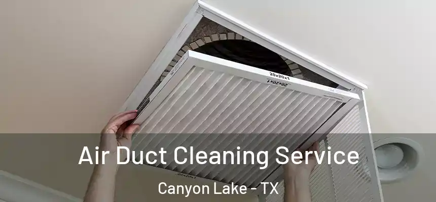 Air Duct Cleaning Service Canyon Lake - TX