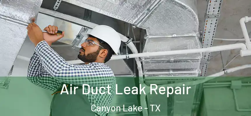  Air Duct Leak Repair Canyon Lake - TX