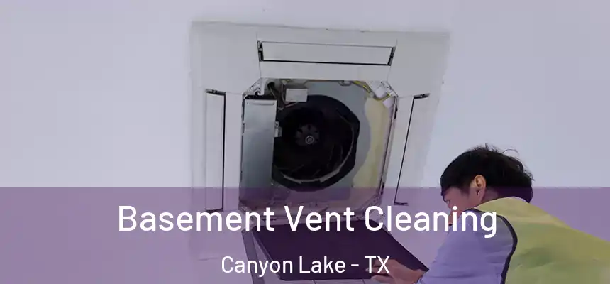  Basement Vent Cleaning Canyon Lake - TX