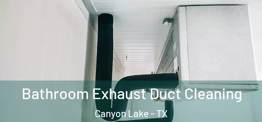 Bathroom Exhaust Duct Cleaning Canyon Lake - TX