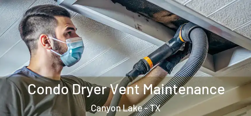  Condo Dryer Vent Maintenance Canyon Lake - TX