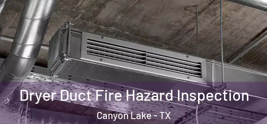  Dryer Duct Fire Hazard Inspection Canyon Lake - TX