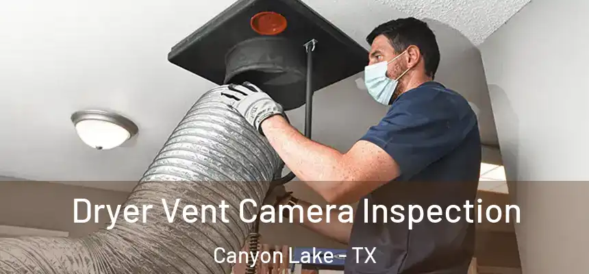 Dryer Vent Camera Inspection Canyon Lake - TX