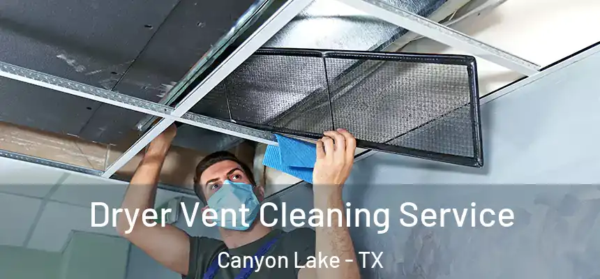  Dryer Vent Cleaning Service Canyon Lake - TX