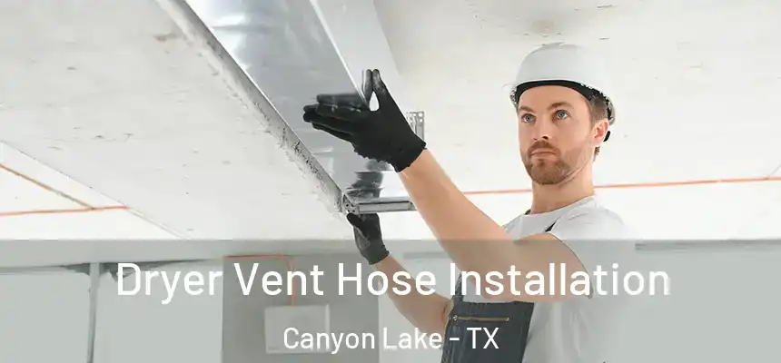 Dryer Vent Hose Installation Canyon Lake - TX