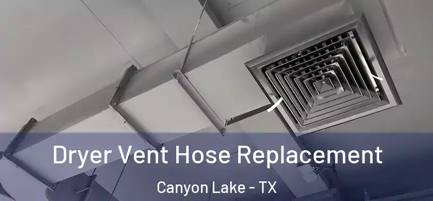  Dryer Vent Hose Replacement Canyon Lake - TX