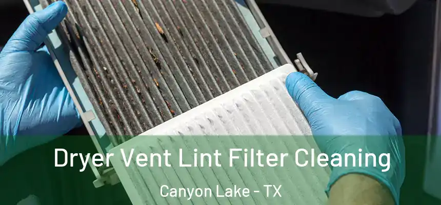  Dryer Vent Lint Filter Cleaning Canyon Lake - TX