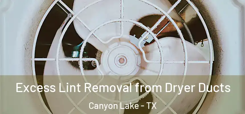  Excess Lint Removal from Dryer Ducts Canyon Lake - TX