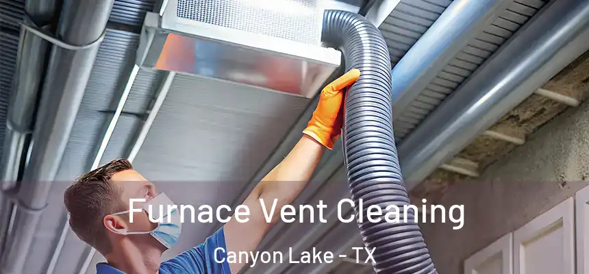  Furnace Vent Cleaning Canyon Lake - TX
