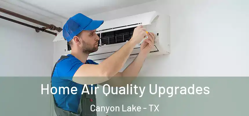 Home Air Quality Upgrades Canyon Lake - TX