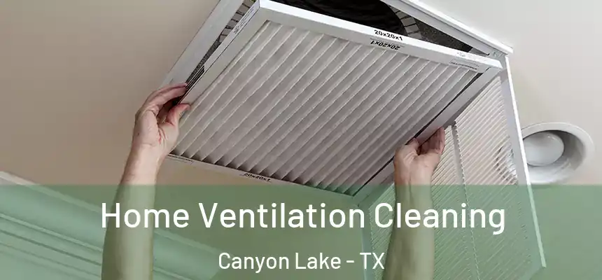 Home Ventilation Cleaning Canyon Lake - TX