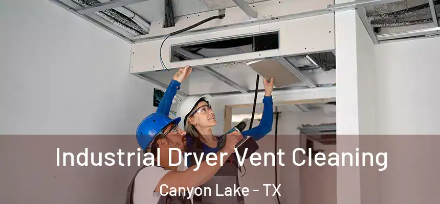 Industrial Dryer Vent Cleaning Canyon Lake - TX
