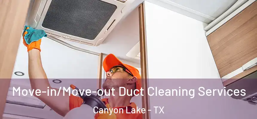  Move-in/Move-out Duct Cleaning Services Canyon Lake - TX