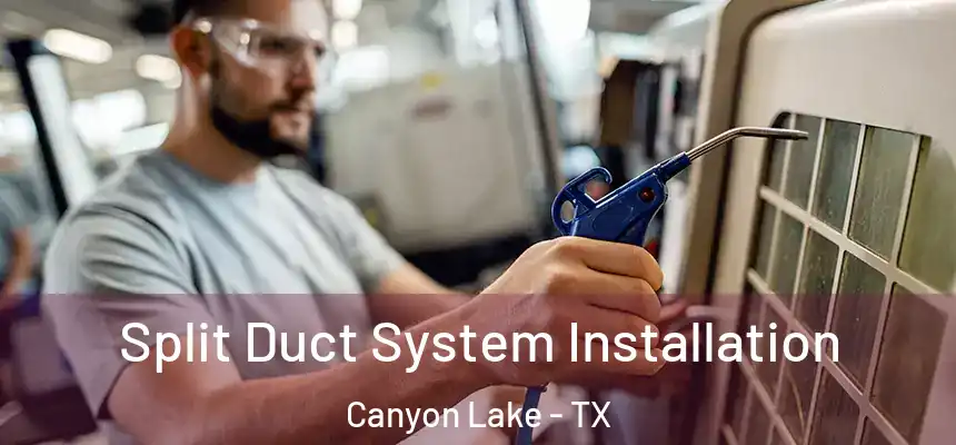 Split Duct System Installation Canyon Lake - TX