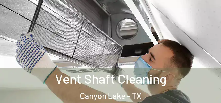 Vent Shaft Cleaning Canyon Lake - TX